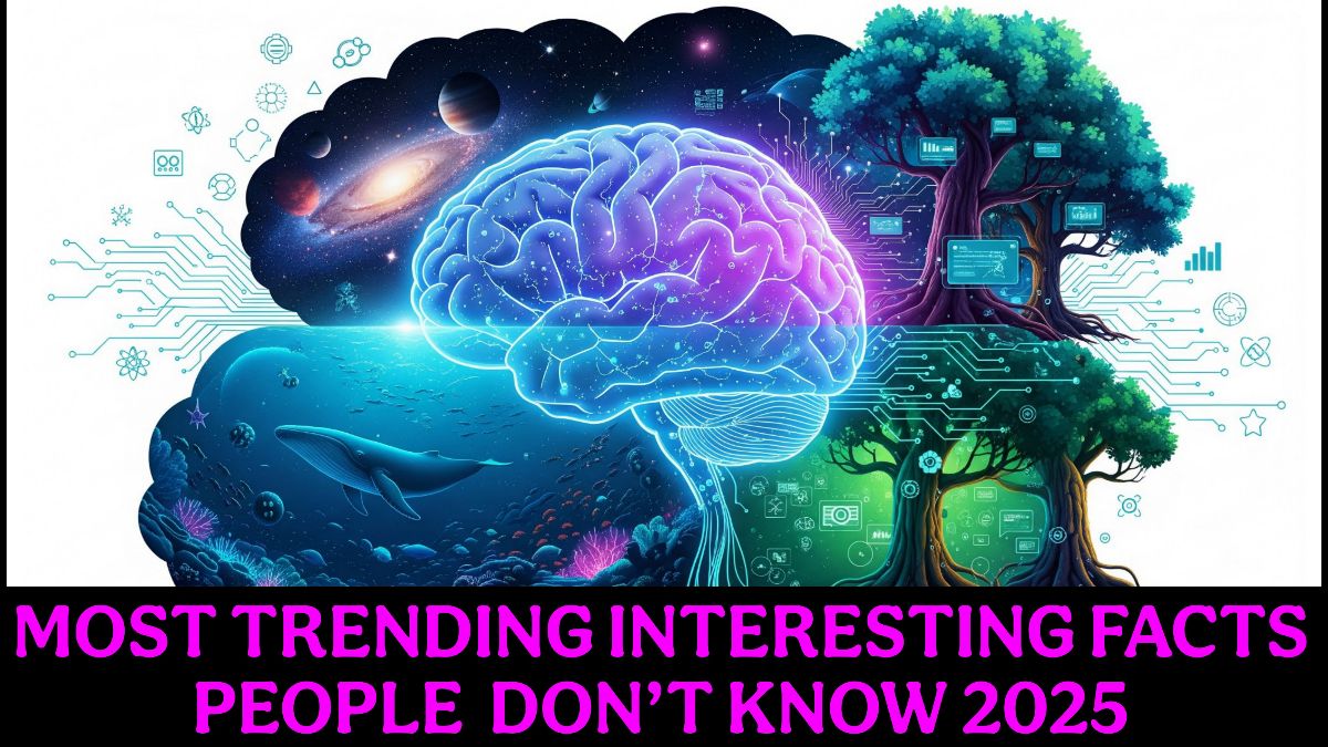 Most Trending Interesting Facts People Don’t Know 2025 Edition