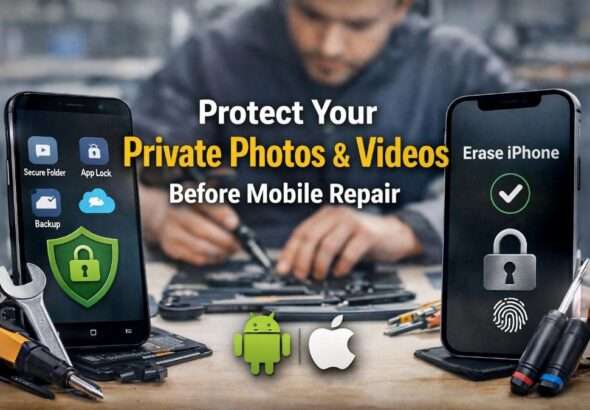 Protect private photos and videos on Android and iPhone before giving your mobile phone to a service centre for repair