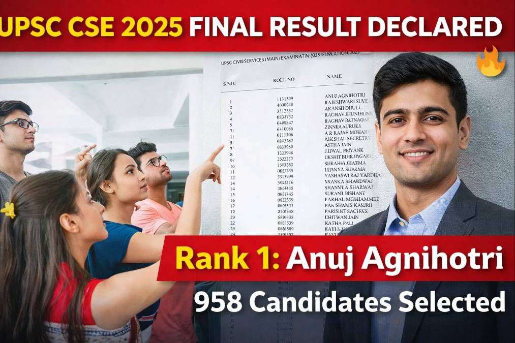 UPSC CSE 2025 final result declared with Anuj Agnihotri securing Rank 1 and 958 candidates selected in the Civil Services Examination