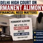 Delhi High Court permanent alimony judgment explaining that genuine financial need matters and alimony is for social justice, not enrichment.