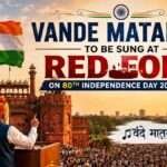 Vande Mataram to be sung from Red Fort ramparts during India's 80th Independence Day celebrations in 2026